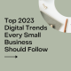 Top 2023 Digital Trends Every Small Business Should Follow