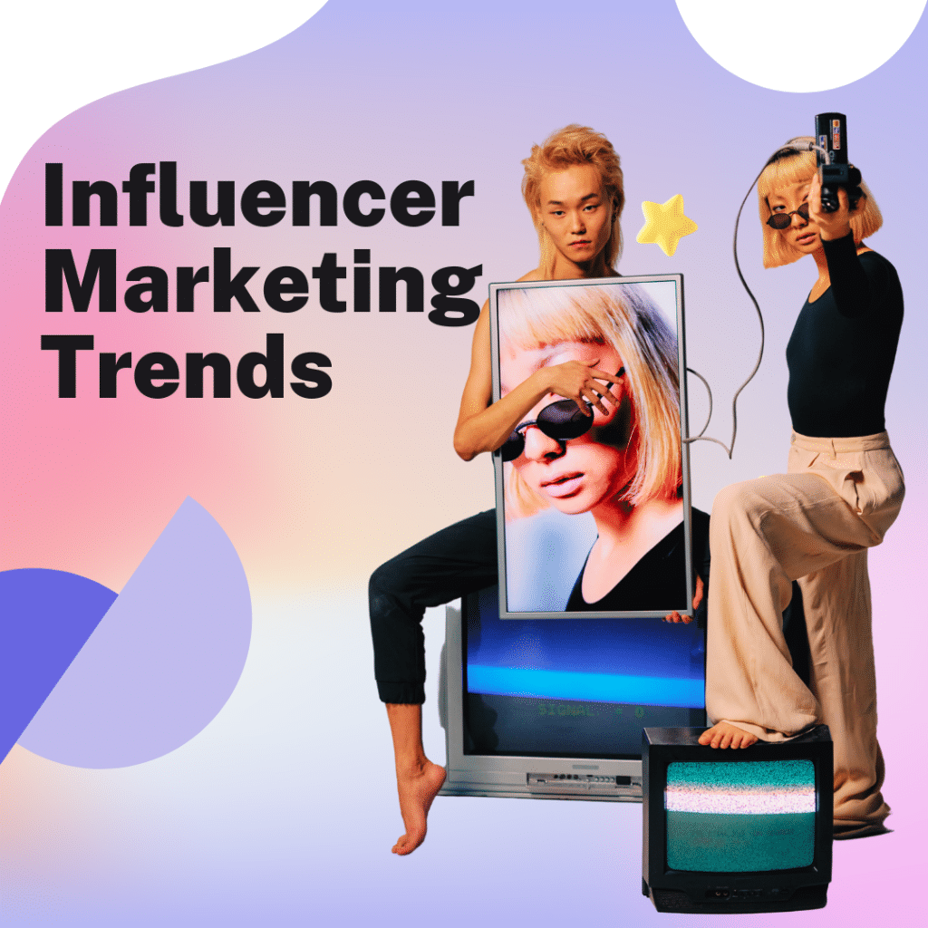 Influencer Marketing Trends