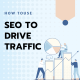 How to Use SEO to Drive Traffic to Your Website