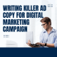 Writing killer ad copy for digital marketing